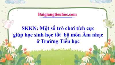 Một số trò chơi tích cực giúp học sinh học tốt  bộ môn Âm nhạc ở Trường Tiểu học