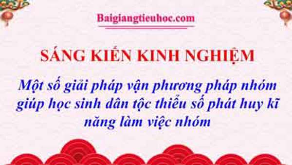 Một số giải pháp vận phương pháp nhóm giúp học sinh dân tộc thiểu số phát huy kĩ năng làm việc nhóm