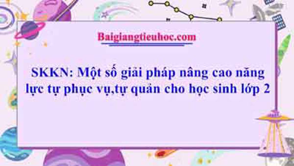 Một số giải pháp nâng cao năng lực tự phục vụ,tự quản cho học sinh lớp 2